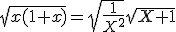 \sqrt{x(1+x)}=\sqrt{\frac{1}{X^{2}}}\sqrt{X+1}